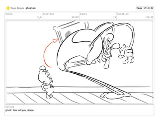 Scene
9_A
Duration
18:00
Panel
11
Duration
01:00
Dialog
ghost: Now will you please-
ghosted Page 171/192
 