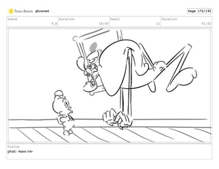 Scene
9_A
Duration
18:00
Panel
12
Duration
01:00
Dialog
ghost: -leave me-
ghosted Page 172/192
 
