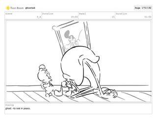 Scene
9_A
Duration
18:00
Panel
15
Duration
01:00
Dialog
ghost: -to rest in peace.
ghosted Page 175/192
 