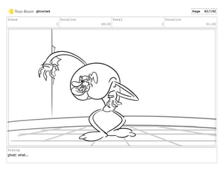 Scene
5
Duration
08:00
Panel
3
Duration
01:00
Dialog
ghost: what...
ghosted Page 42/192
 