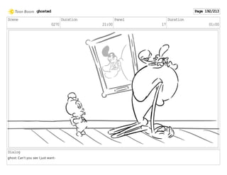 Scene
0270
Duration
21:00
Panel
17
Duration
01:00
Dialog
ghost: Can't you see I just want-
ghosted Page 192/213
 