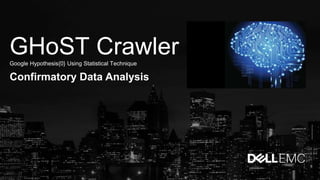 GHoST CrawlerGoogle Hypothesis{0} Using Statistical Technique
Confirmatory Data Analysis
 