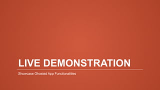 LIVE DEMONSTRATION
Showcase Ghosted App Functionalities
 