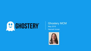 Ghostery MCM
May 2016
Hannah Inman
 