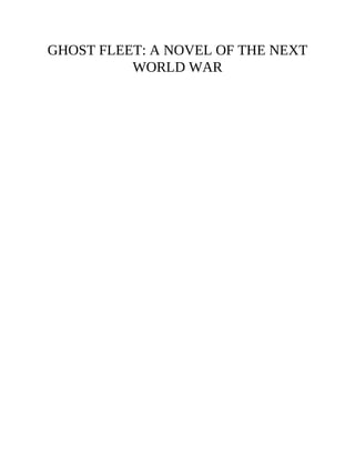 GHOST FLEET: A NOVEL OF THE NEXT
WORLD WAR
 