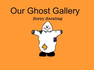 Our Ghost Gallery 
 