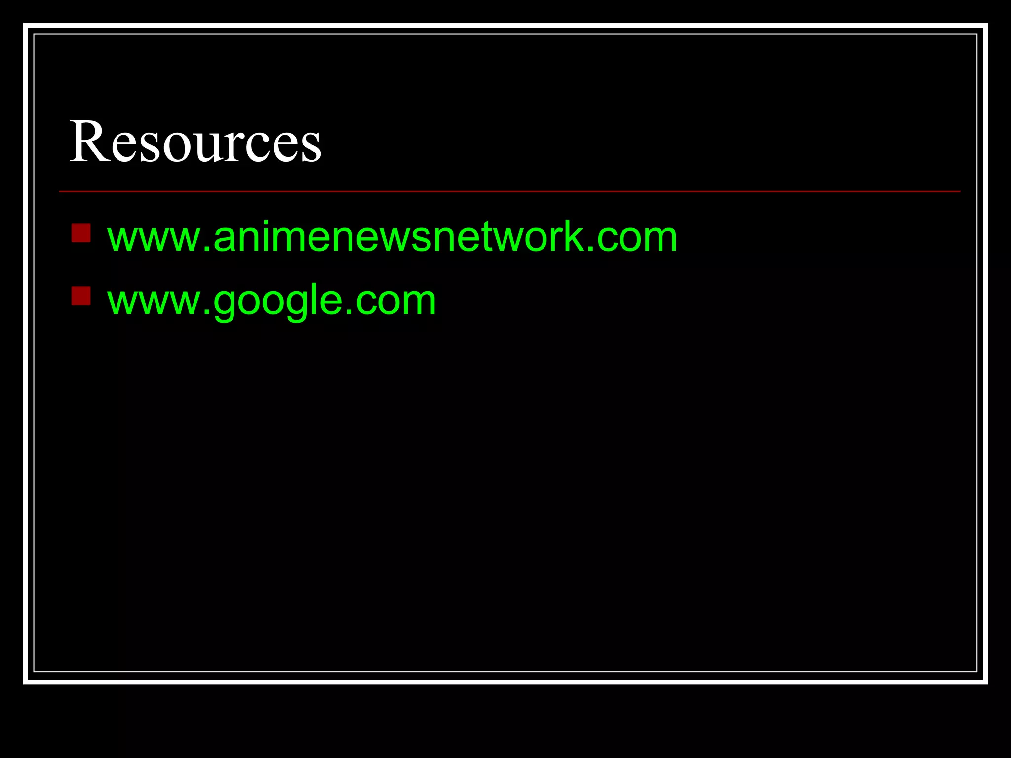 Resources www.animenewsnetwork.com www.google.com 