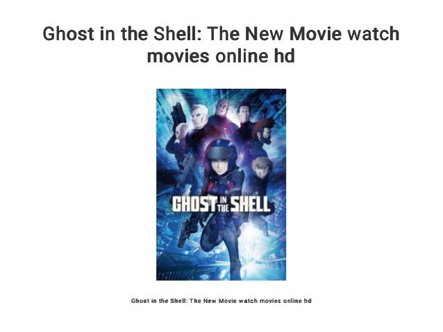 Ghost In The Shell The New Movie Watch Movies Online Hd