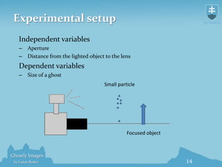 Experimental setup<br />Independent variables<br />Aperture<br />Distance from the lighted object to the lens<br />Depende...