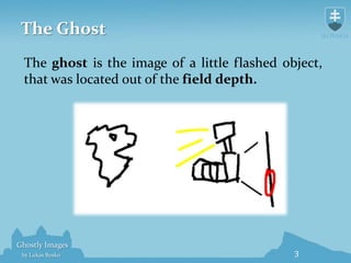 The Ghost<br />The ghost is the image of a little flashed object, that was located out ofthefield depth.<br />