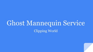 Ghost Mannequin Service
Clipping World
 