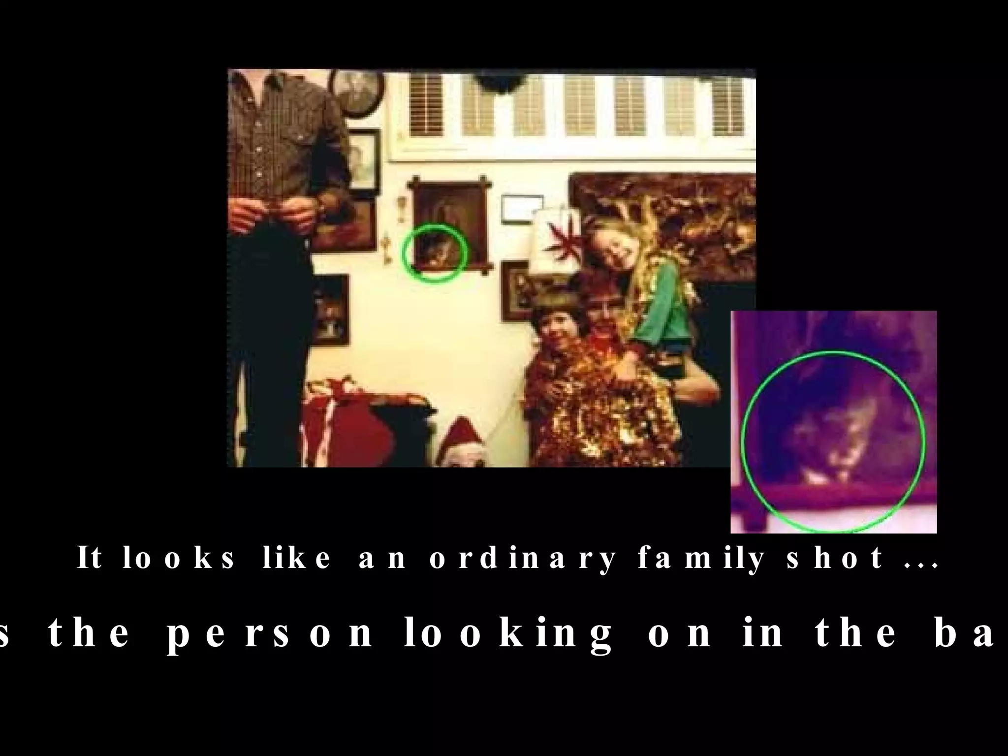 It lo o k s lik e a n o r d in a r y f a m ily s h o t . . .

s t h e p e r s o n lo o k in g o n in t h e b a
 