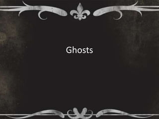 Ghosts
 
