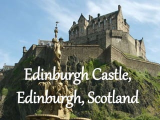 Edinburgh Castle,
Edinburgh, Scotland
 