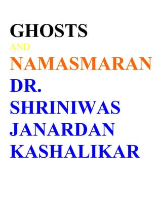 GHOSTS
AND

NAMASMARAN
DR.
SHRINIWAS
JANARDAN
KASHALIKAR
 