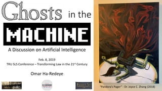 in the
A Discussion on Artificial Intelligence
Feb. 8, 2019
TRU SLS Conference – Transforming Law in the 21st Century
Omar Ha-Redeye
“Pandora’s Pager” - Dr. Joyce C. Zhang (2018)
 