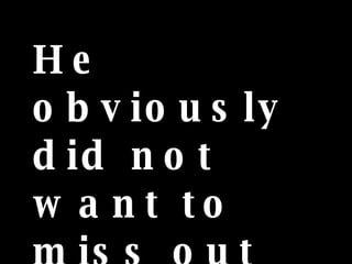 He obviously did not want to miss out on the group photo . 