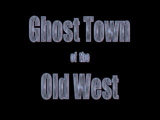 Ghost Town of  the Old West 