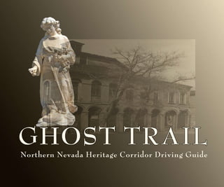 GHOST TRAIL
Northern Nevada Heritage Corridor Driving Guide
 