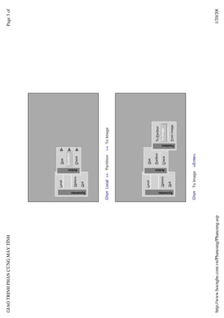 GIAO TRINH PH N C NG MÁY TÍNH                                                             Page 3 of




                                                  Ch n Local => Partition   => To Image




                                                  Ch n To Image   <Enter>




http://www.hocnghe.com.vn/Phancung/Phancung.asp                                            1/20/200
 