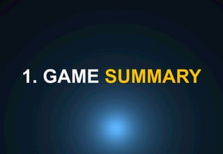 1. GAME SUMMARY
 