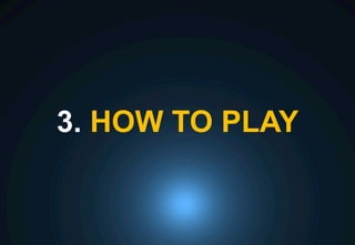 3. HOW TO PLAY
 