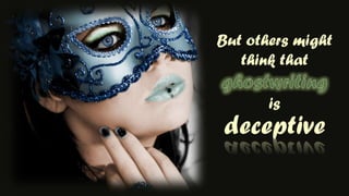 But others might think that ghostwritingisdeceptive