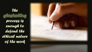 The ghostwritingprocess is enough to defend the ethical nature of the work