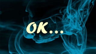 OK…