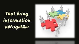That bring information altogether