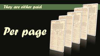 They are either paid Per page