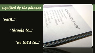 signified by the phrases“with...”“thanks to...”“as told to...”