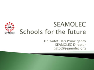 Dr. Gatot Hari Priowirjanto
       SEAMOLEC Director
      gatot@seamolec.org
 