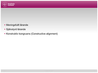§  Meningsfullt lärande
§  Självstyrd lärande
§  Konstruktiv kongruens (Constructive alignment)
01/02/15 Cormac McGrath 12
 