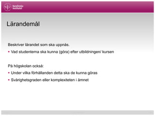 01/02/15 Cormac McGrath 22
Lärandemål
Beskriver lärandet som ska uppnås.
§  Vad studenterna ska kunna (göra) efter utbildningen/ kursen
På högskolan också:
§  Under vilka förhållanden detta ska de kunna göras
§  Svårighetsgraden eller komplexiteten i ämnet
 