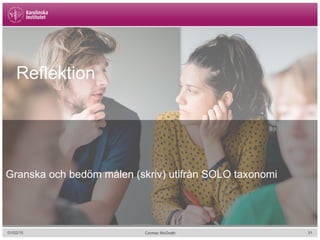 01/02/15 31Cormac McGrath
Granska och bedöm målen (skriv) utifrån SOLO taxonomi
Reflektion
 