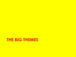 THE BIG THEMES
 