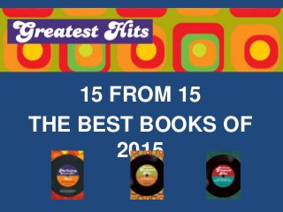 15 FROM 15
THE BEST BOOKS OF 2015
 