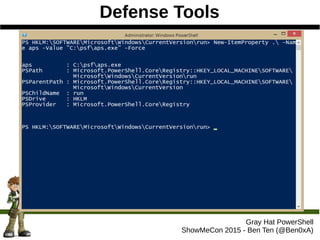 Defense Tools
Gray Hat PowerShell
ShowMeCon 2015 - Ben Ten (@Ben0xA)
 