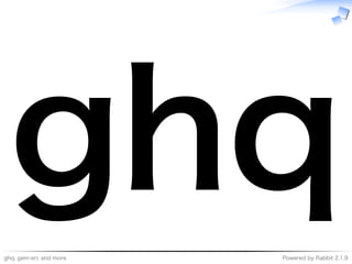 ghq,�gem-src�and�more Powered�by�Rabbit�2.1.9
ghq
 