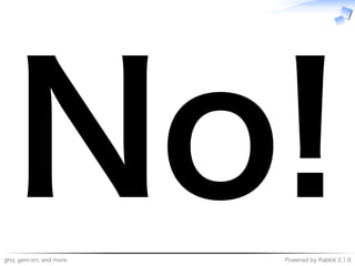 ghq,�gem-src�and�more Powered�by�Rabbit�2.1.9
No!
 