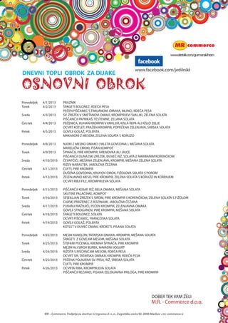 za lacne
                                                                   




                                                                                                              in sladkosnedne




MR C Commerce, Podjetje za storitve in trgovino d. o. o., Zagreb?ka cesta 92, 2000 Maribor ? mr-commerce.si
 