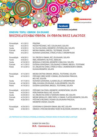 za lacne
                                                                   




                                                                                                              in sladkosnedne




MR C Commerce, Podjetje za storitve in trgovino d. o. o., Zagreb?ka cesta 92, 2000 Maribor ? mr-commerce.si
 