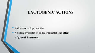 LACTOGENIC ACTIONS
• Enhances milk production
• Acts like Prolactin so called Prolactin like effect
of growth hormone.
21
 