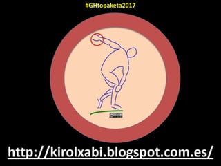 http://kirolxabi.blogspot.com.es/
#GHtopaketa2017
 