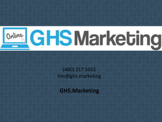 (480) 217 5652
tim@ghs.marketing
GHS.Marketing
 