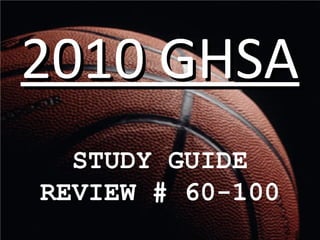 2010 GHSA2010 GHSA
STUDY GUIDE
REVIEW # 60-100
 