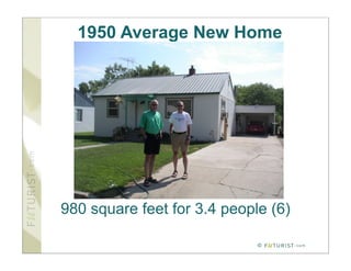 1950 Average New Home




980 square feet for 3.4 people (6)

                             ©
 