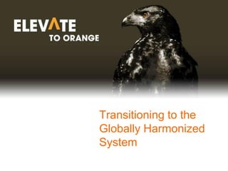 Transitioning to the
Globally Harmonized
System
 